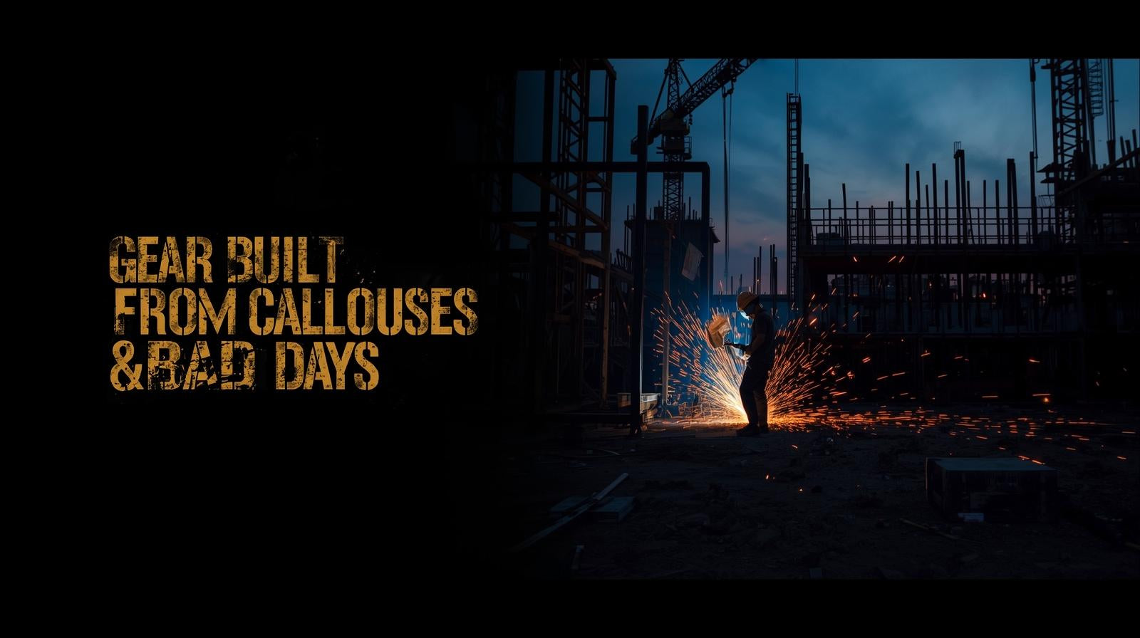 Industrial scene with sparks and text 'Gear Built from Callouses & Bad Days' on a dark background